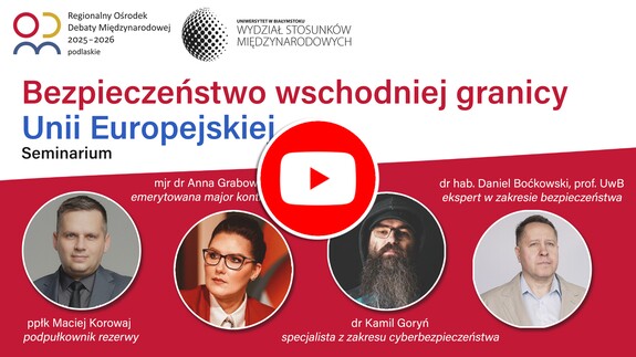 Filmowa relacja z Seminarium „BEZPIECZEŃSTWO WSCHODNIEJ GRANICY UNII EUROPEJSKIEJ”