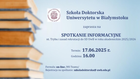 SPOTKANIE INFORMACYJNE nt. Trybu i zasad rekrutacji do Szkoły Doktorskiej UwB w roku akademickim 2025/2026