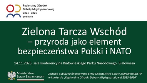 „Zielona Tarcza Wschód – przyroda jako element bezpieczeństwa Polski i NATO”