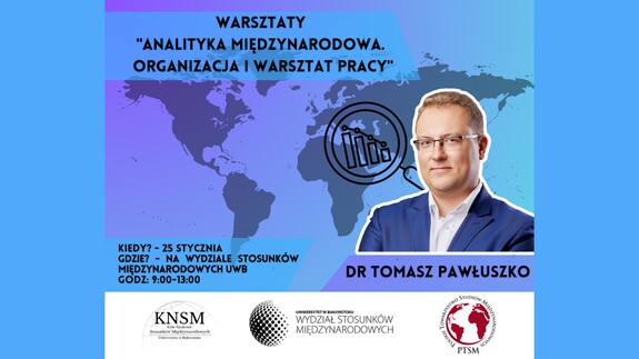 Warsztaty dla studentów pt. &#34;Analityka międzynarodowa. Organizacja i warsztat pracy&#34; 