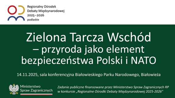 „Zielona Tarcza Wschód – przyroda jako element bezpieczeństwa Polski i NATO”